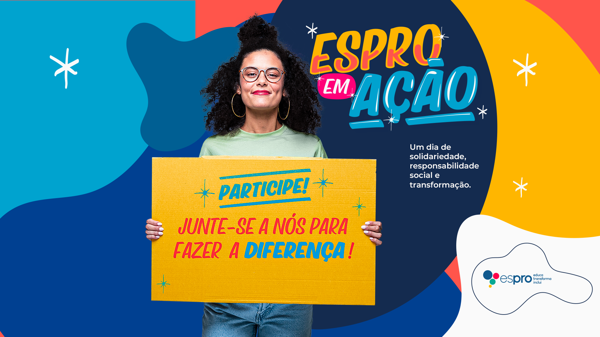 Imagem apresenta um design colorido e vibrante. No centro, há uma mulher jovem de pele morena clara, cabelos cacheados volumosos e óculos, sorrindo e segurando uma placa amarela com a frase: "PARTICIPE! Junte-se a nós para fazer a diferença!" em letras grandes e coloridas. À direita, o título "ESPRO em AÇÃO" está em destaque, com um estilo gráfico alegre e moderno. Logo abaixo, uma frase em branco diz: "Um dia de solidariedade, responsabilidade social e transformação." O fundo do banner possui formas abstratas e onduladas em cores fortes, como azul, laranja e amarelo, trazendo um tom de dinamismo e energia. Na parte inferior direita, está o logotipo do Espro com o texto: "Espro educa, transforma, inclui".
